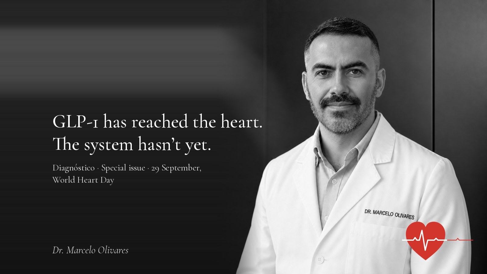 Dr. Marcelo Olivares with the line: GLP-1 has reached the heart. The system hasn’t yet.