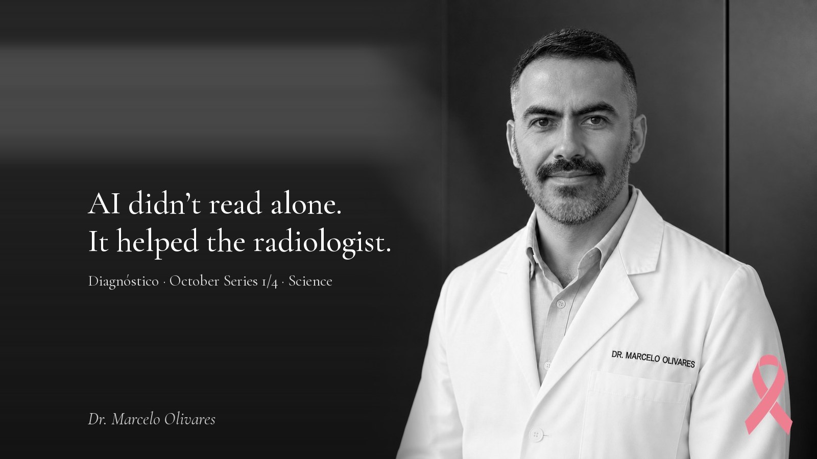Dr. Marcelo Olivares with the line: AI didn’t read alone. It helped the radiologist.